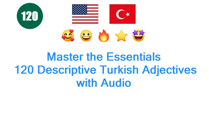 Master the Essentials: 120 Descriptive Turkish Adjectives with Audio